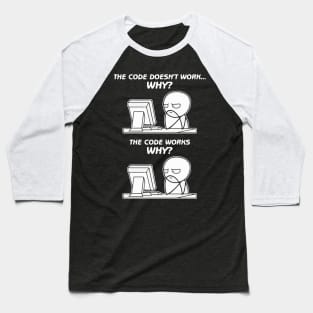 The Code Doesn't Work. Why? The Code Works. Why? Baseball T-Shirt